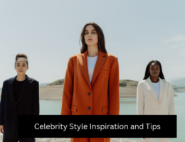 Celebrity Style Inspiration and Tips