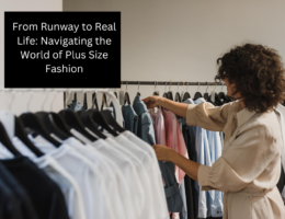 From Runway to Real Life: Navigating the World of Plus Size Fashion