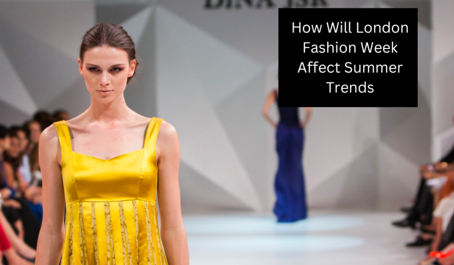 How Will London Fashion Week Affect Summer Trends