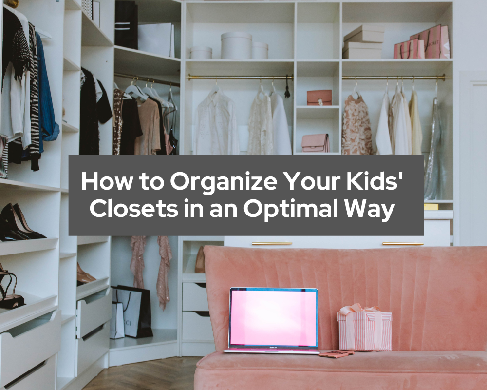 How to Organize Your Kids' Closets in an Optimal Way | Style Fashion Guru