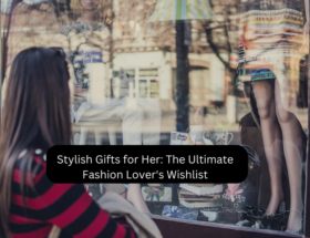 Stylish Gifts for Her The Ultimate Fashion Lover's Wishlist