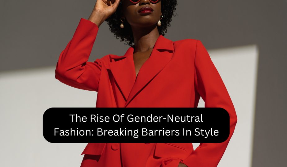 The Rise Of Gender-Neutral Fashion: Breaking Barriers In Style