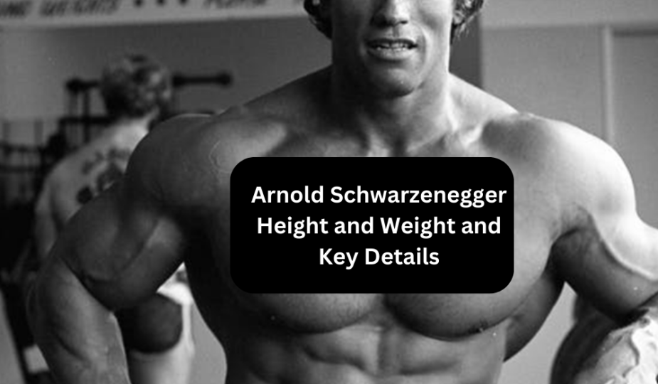 Arnold Schwarzenegger Height and Weight and Key Details