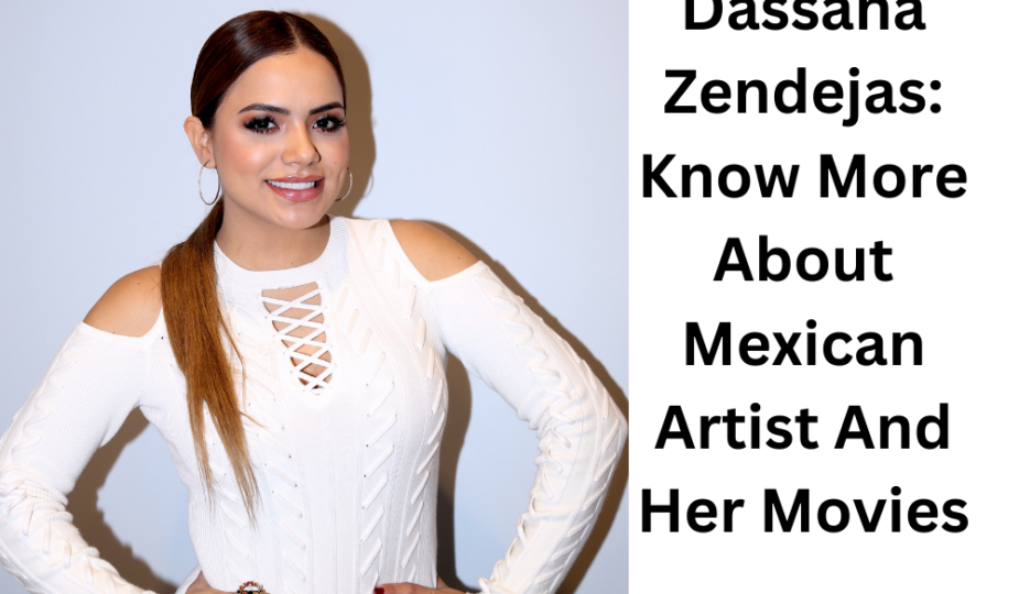 Dassana Zendejas: Know More About Mexican Artist And Her Movies