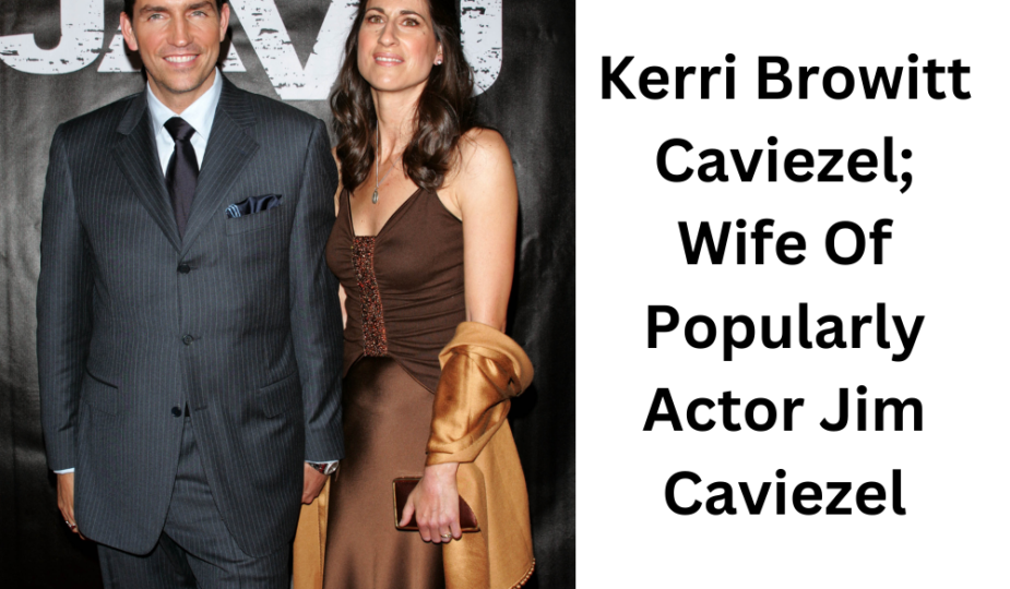Kerri Browitt Caviezel; Wife Of Popularly Actor Jim Caviezel