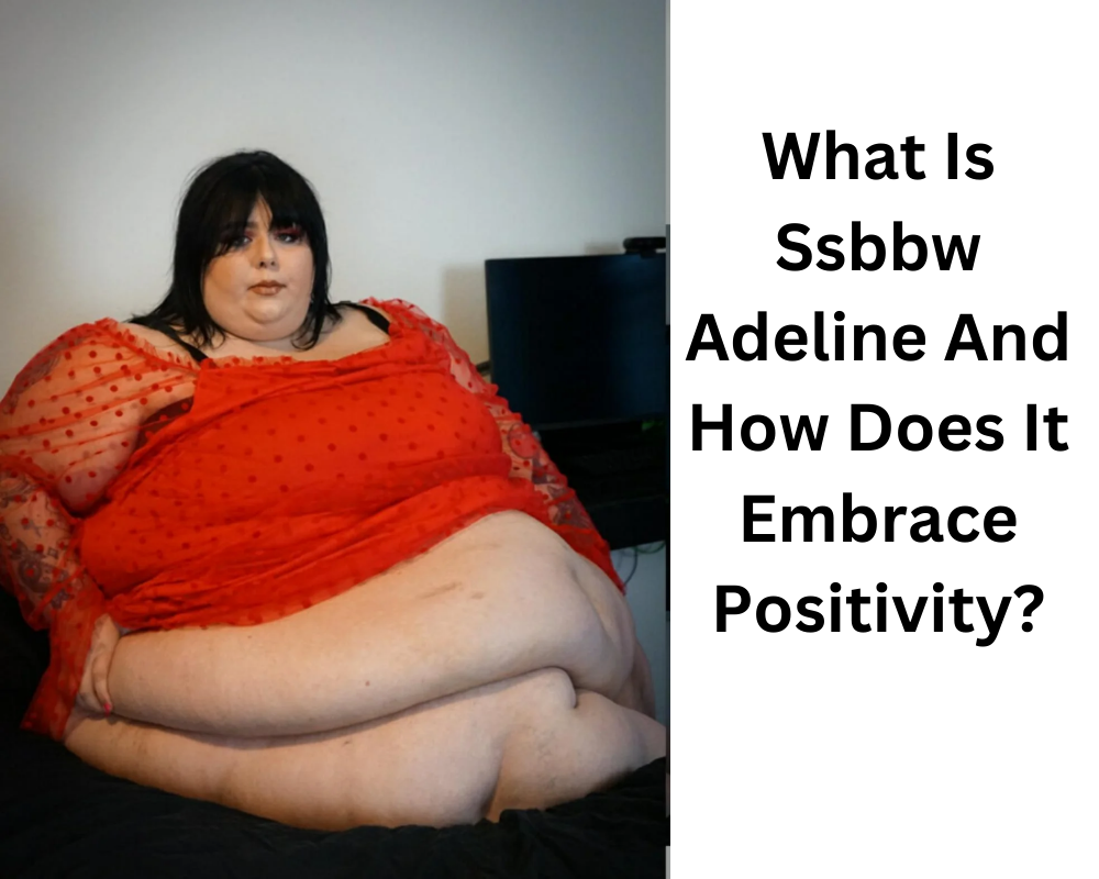 What Is Ssbbw Adeline And How Does It Embrace Positivity? Style