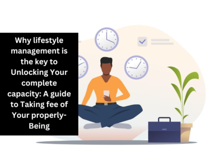 Why lifestyle management is the key to Unlocking Your complete capacity: A guide to Taking fee of Your properly-Being