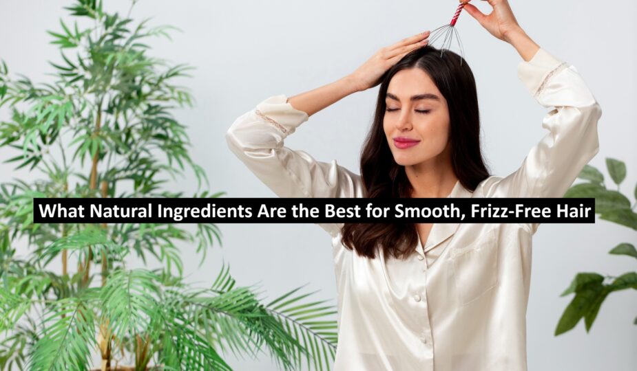 Natural Ingredients for Smooth, Frizz-Free Hair