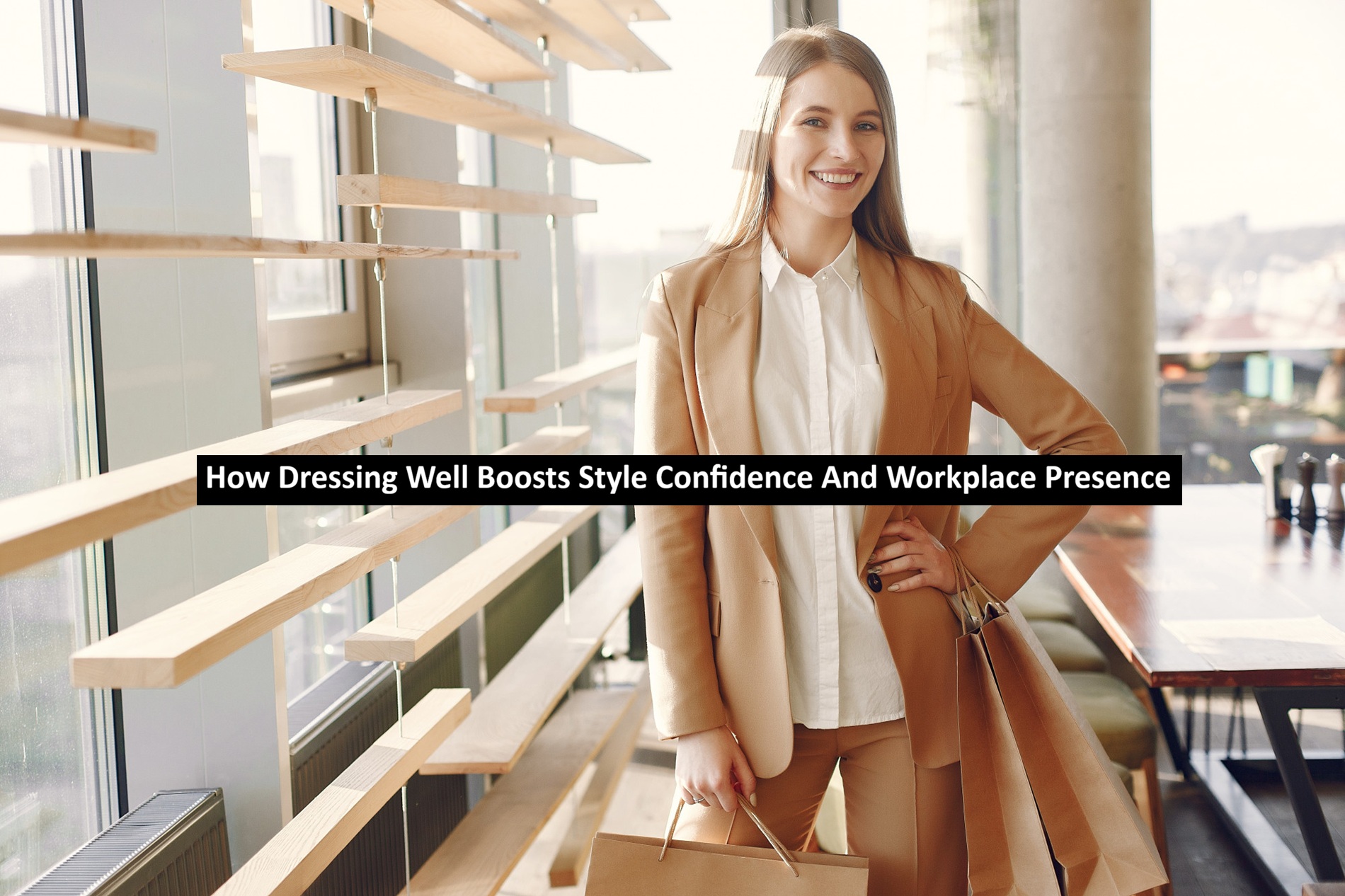 How Dressing Well Boosts Style Confidence And Workplace Presence ...