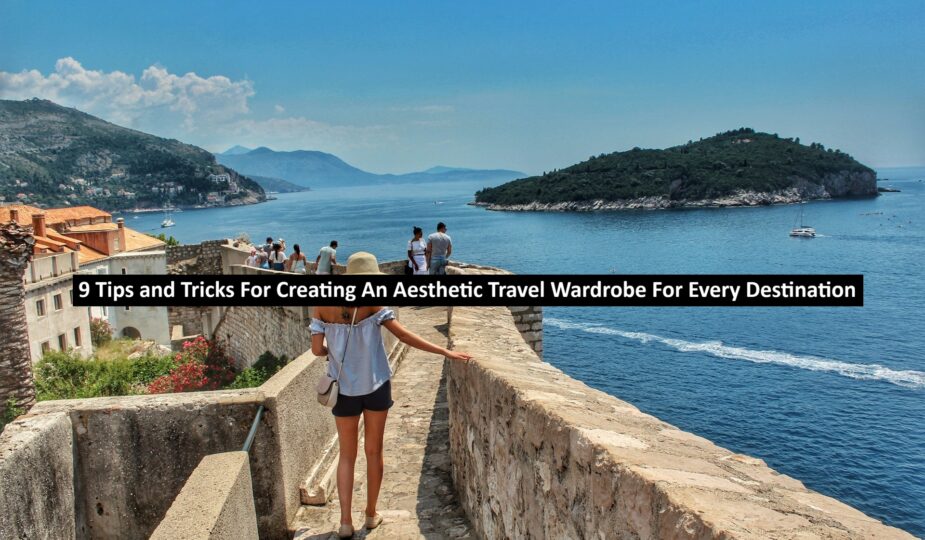 9 Tips and Tricks For Creating An Aesthetic Travel Wardrobe For Every Destination